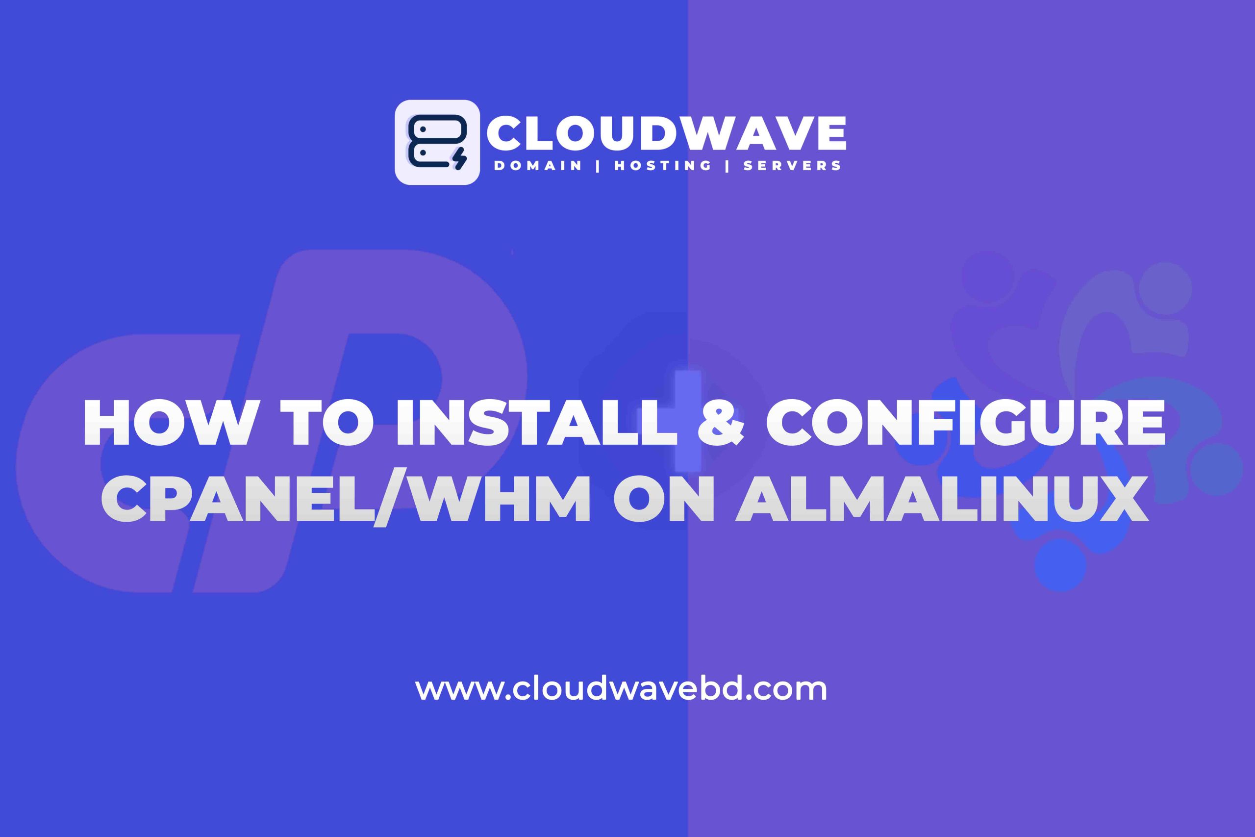 How To Install & Fully Configure cPanel/WHM On AlmaLinux 8 & 9
