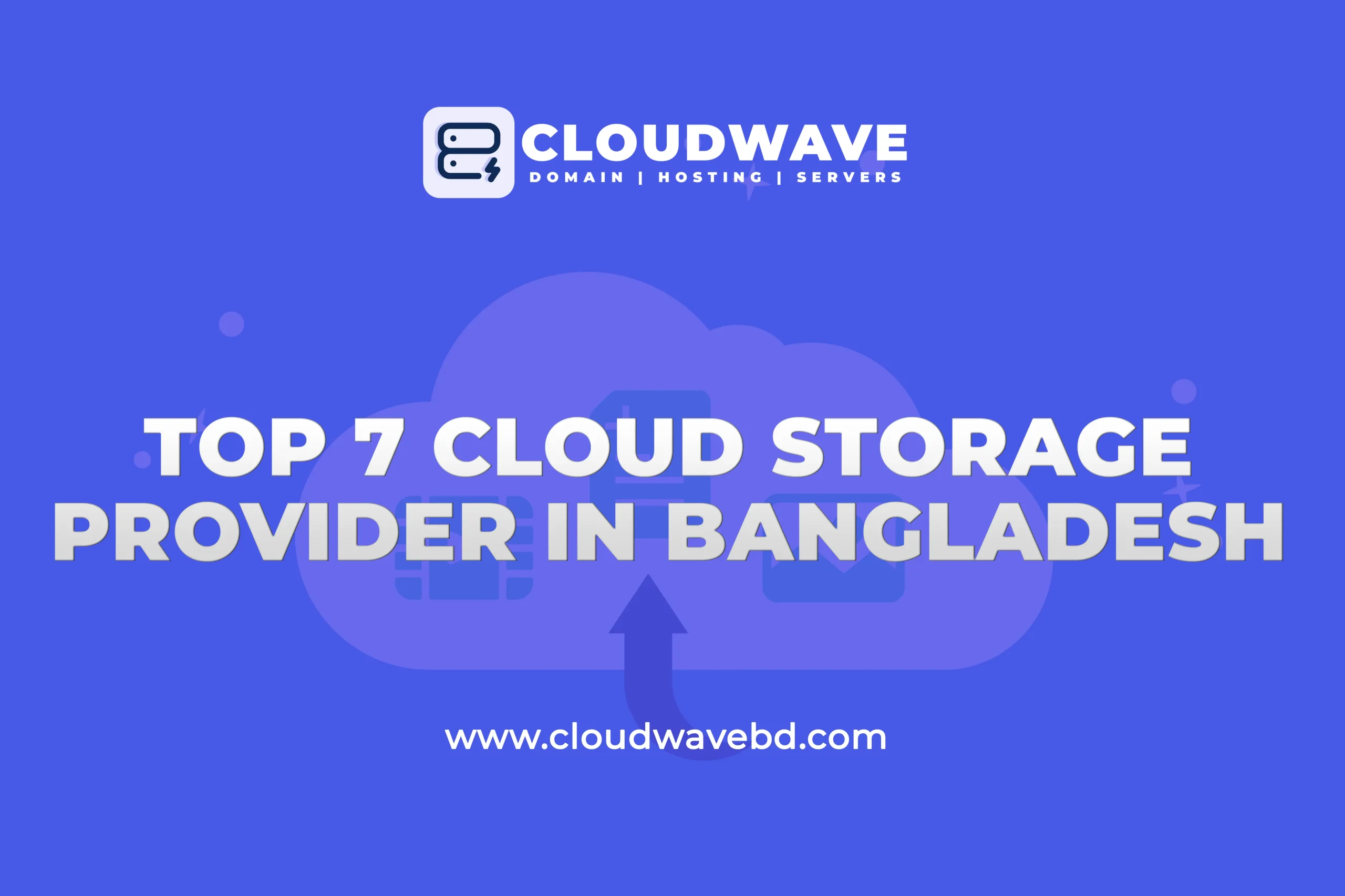 Top 7 Cheap Cloud Storage Providers in Bangladesh