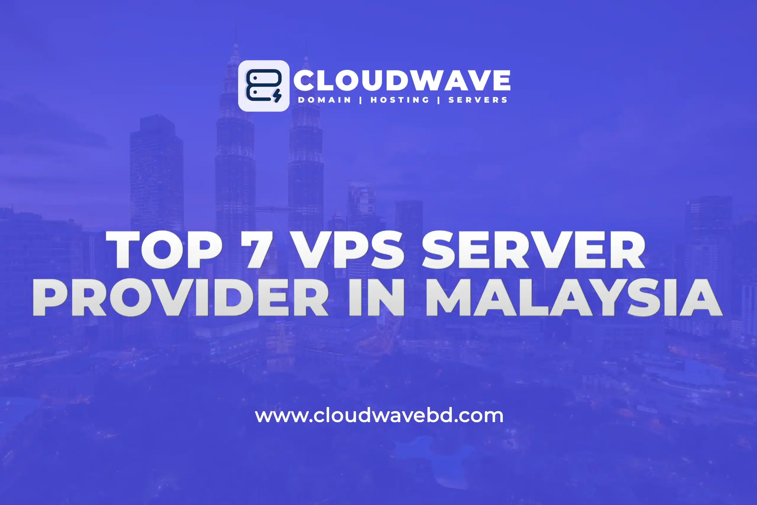 Top 7 Cheap VPS Providers in Kuala Lumpur, Malaysia