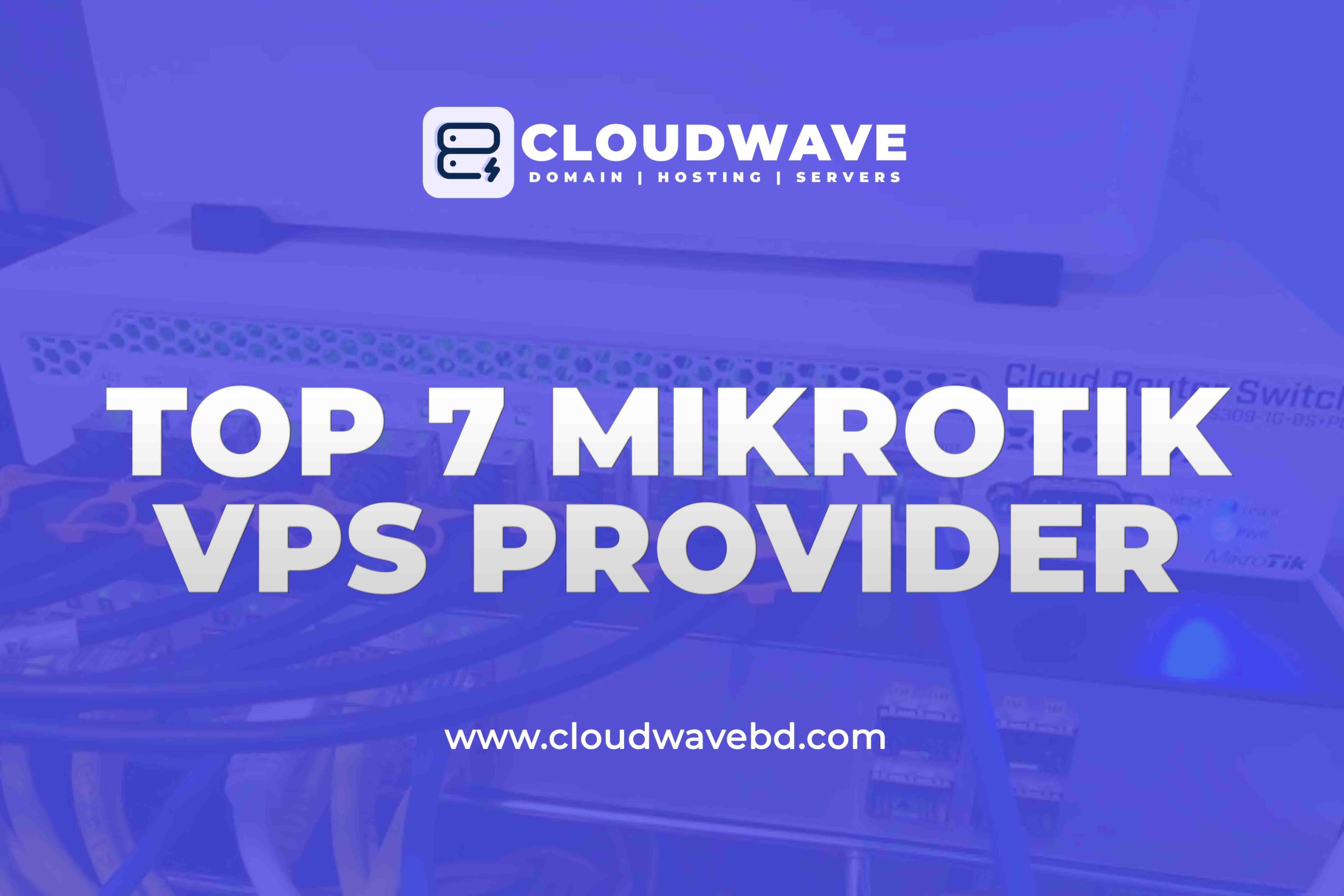 Top 7 MikroTik RouterOS VPS Provider