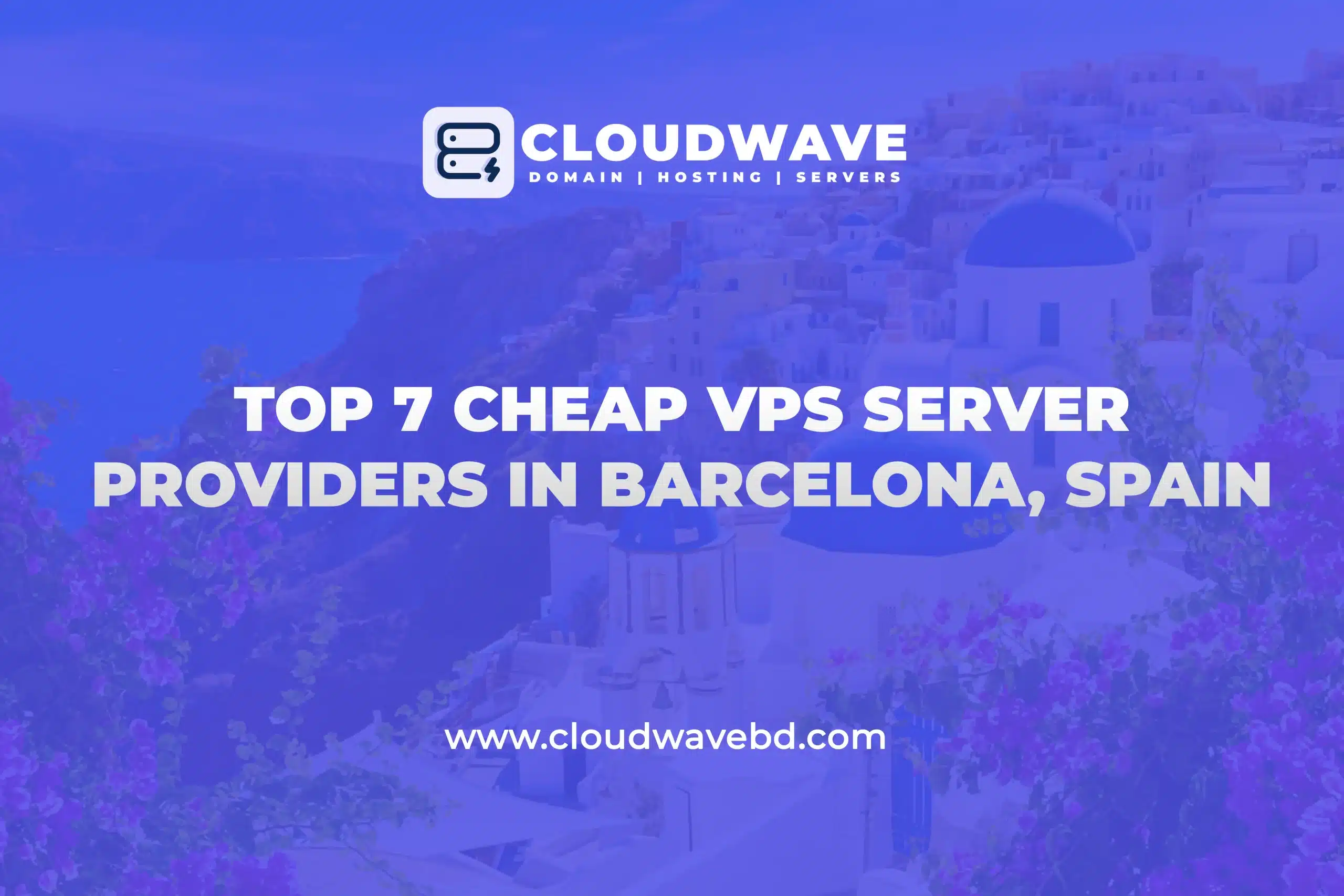 Top 7 Cheap VPS Server Providers in Barcelona, Spain