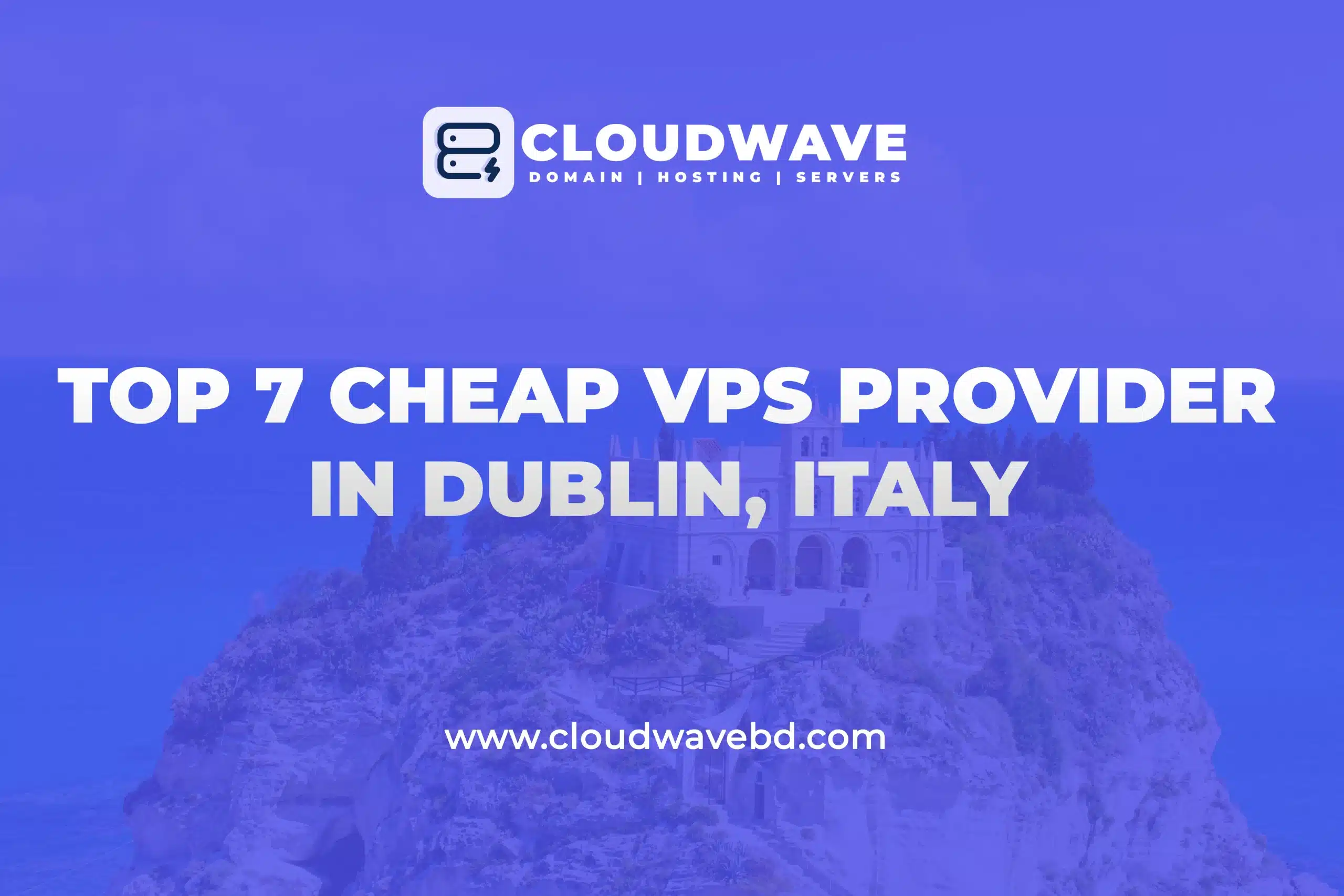Top 7 Cheap VPS Server Providers in Dublin, Italy
