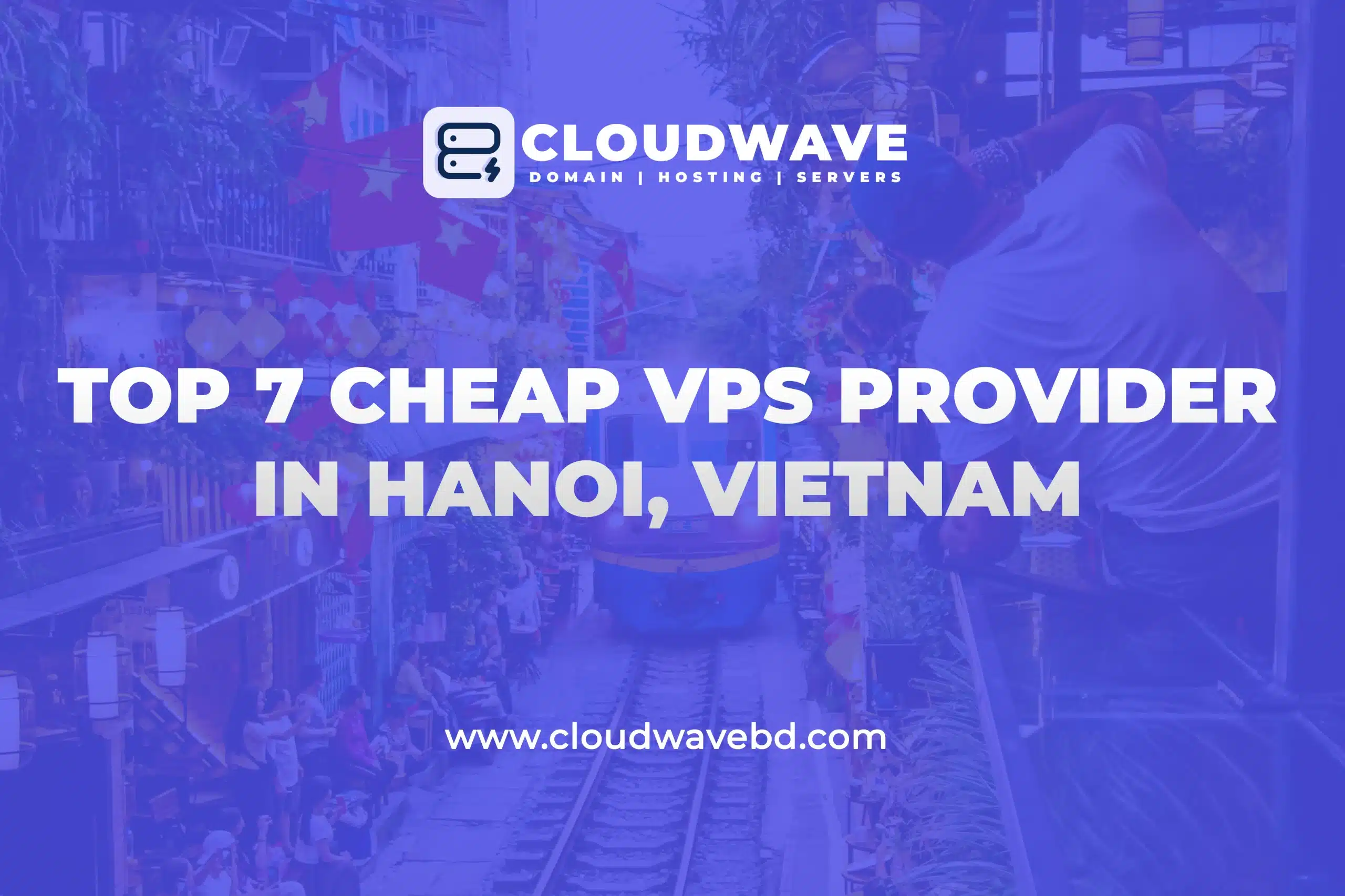 Top 7 Cheap VPS Providers in Hanoi, Vietnam