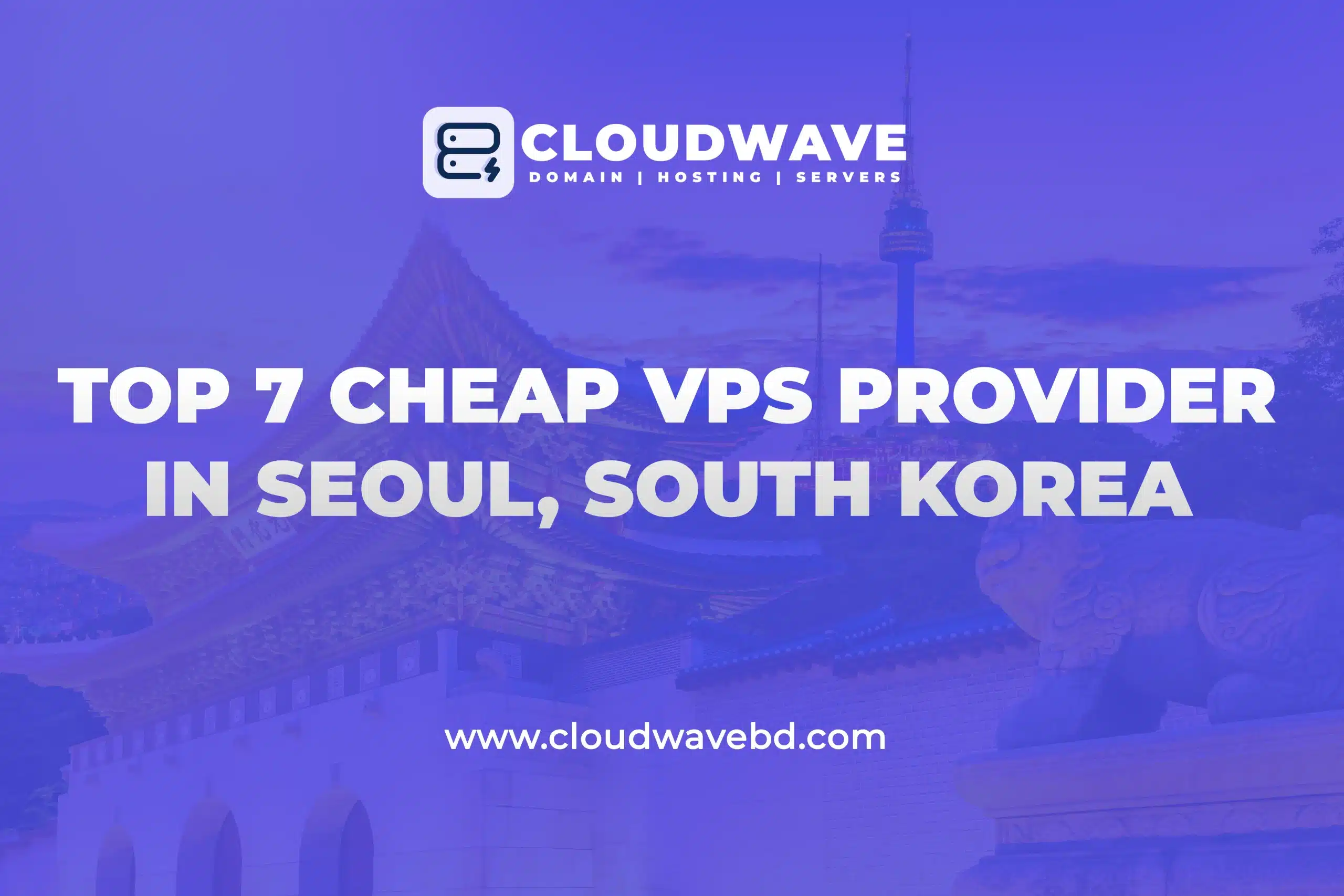 Top 7 Cheap VPS Providers in Seoul, South Korea